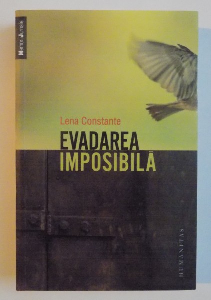 EVADAREA IMPOSIBILA , PENITENCIARUL POLITIC DE FEMEI MIERCUREA - CIUC , 1957 - 1961 de LENA CONSTANTE , 2013 *PREZINTA PETE PE BLOCUL DE FILE