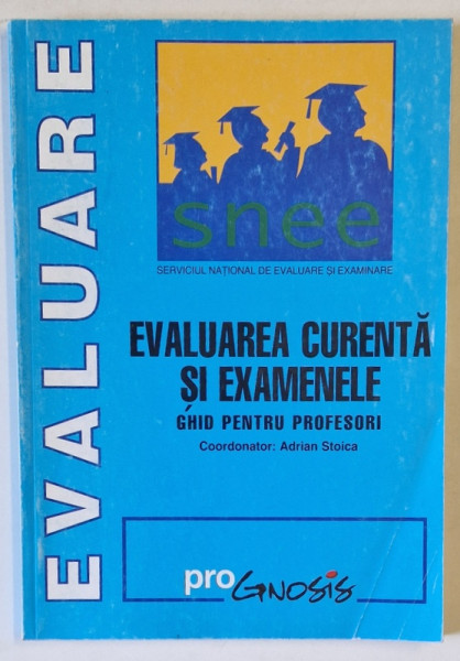 EVALUAREA CURENTA SI EXAMENELE , GHID PENTRU PROFESORI , coordonator ADRIAN STOICA , 2001