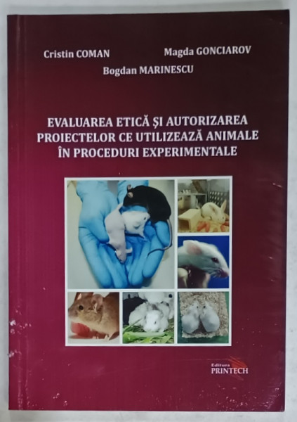 EVALUAREA ETICA SI AUTORIZAREA PROIECTELOR CE UTILIZEAZA ANIMALE IN PROCEDURI EXPERIMENTALE de CRISTIN COMAN ...BOGDAN MARINESCU , 2017