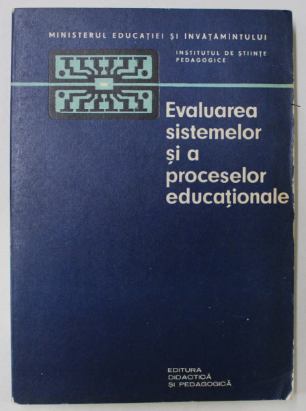 EVALUAREA SISTEMELOR SI A PROCESELOR EDUCATIONALE , coordonator VI. KRASNASESCHI ...1976