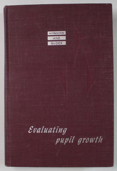 EVALUTING PUPIL GROWTH by J. STANLEY AHMANN and MARVIN D. GLOCK , 1958