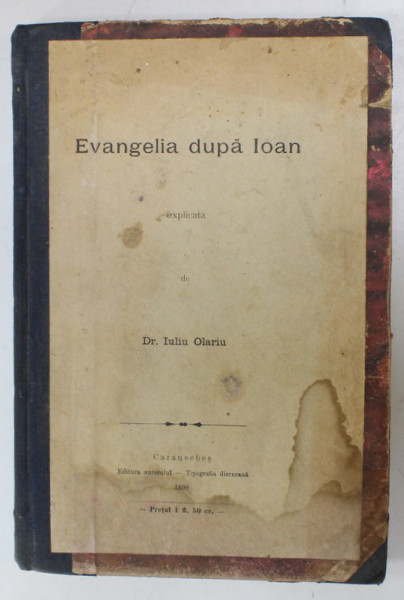 EVANGHELIA DUPA IOAN , EXPLICATA de Dr. IULIU OLARIU , 1898