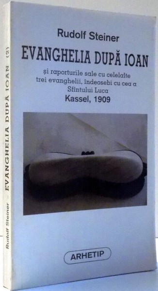 EVANGHELIA DUPA IOAN SI RAPORTURILE SALE CU CELELALTE TREI EVANGHELII, INDEOSEBI CU CEA A SFANTULUI LUCA de RUDOLF STEINER , 1997