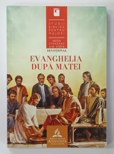 EVANGHELIA DUPA  MATEI , STUDII BIBLICE PENTRU MAJORI , DEVOTIONAL , TRIM. 2 , 2016
