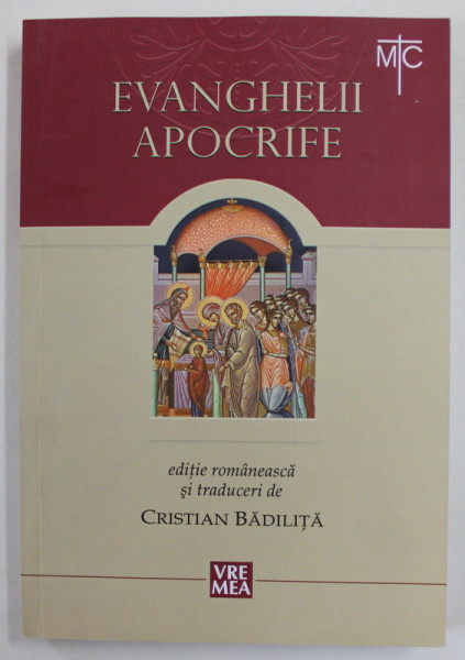 EVANGHELII  APOCRIFE , editie romaneasca si traduceri de CRISTIAN BADILITA , 2016