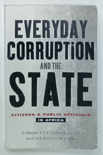EVERYDAY CORRUPTION AND THE STATE , CITIZENS and PUBLIC OFFICIALS IN AFRICA  by G. BLUNDO and  J. -P . OLIVIER de SARDAN , 2006