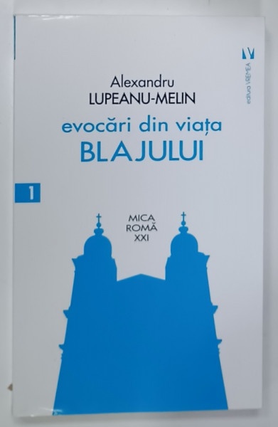 EVOCARI  DIN VIATA BLAJULUI de ALEXANDRU LUPEANU - MELIN , 2020
