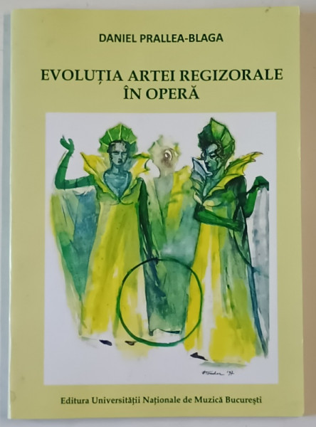 EVOLUTIA ARTEI REGIZORALE IN OPERA de DANIEL PRALLEA - BLAGA , 2017, DEDICATIE *