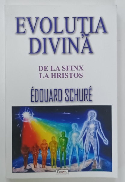 EVOLUTIA  DIVINA , DE LA SFINX LA HRISTOS de EDOUARD SCHURE , 2016