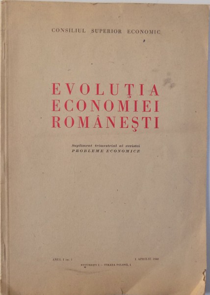 EVOLUTIA ECONOMIEI ROMANESTI  - SUPLIMENT TRIMESTRIAL AL REVISTEI " PROBLEME ECONOMICE" ANUL I NR. I  - 1 APRILIE 1948