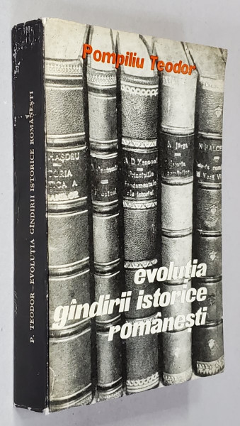 EVOLUTIA GANDIRII ISTORICE ROMANESTI de POMPILIU TEODOR , 1970 , DEDICATIE *