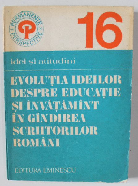 EVOLUTIA IDEILOR DESPRE EDUCATIE SI INVATAMANT IN GANDIREA SCRIITORILOR ROMANI , REVISTA ' PERMANENTE - PERSPECTIVE ' NR. 15 , 1984