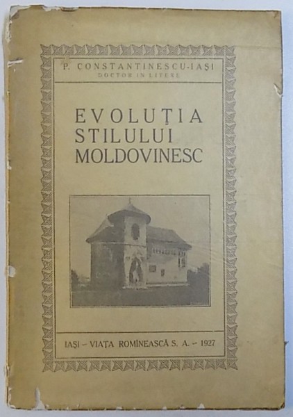 EVOLUTIA STILULUI MOLDOVINESC de P. CONSTANTINESCU  - IASI , cu 43  de figuri , 1927 , DEDICATIE*