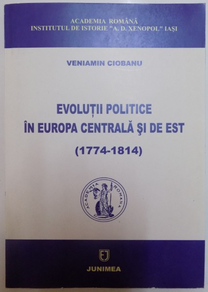 EVOLUTII POLITICE IN EUROPA CENTRALA SI DE EST ( 1774-1814 ) de VENIAMIN CIOBANU , 2007