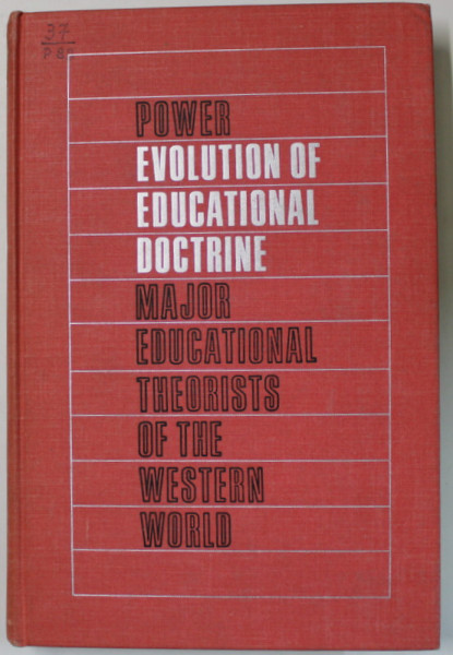 EVOLUTION OF EDUCATIONAL DOCTRINE , MAJOR EDUCATIONAL THEORISTS OF THE WESTEN WORLD by EDWARD J. POWER , 1969