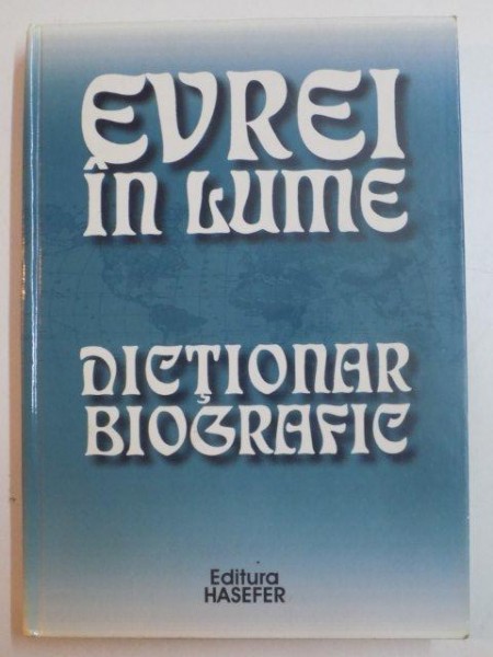 EVREI IN LUME , DICTIONAR BIOGRAFIC de GEOFFREY WIGODOR , 2001