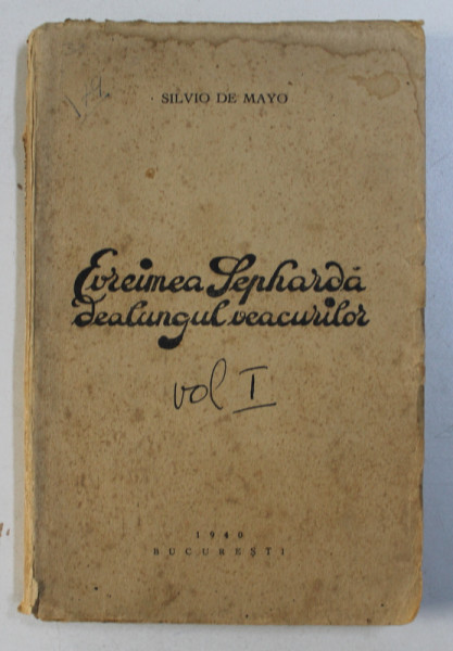 EVREIMEA SEPHARDA DEALUNGUL VEACURILOR , VOL I : EPOCA DE GLORIE DIN SPANIA MAURA , 1940 , DEDICATIE