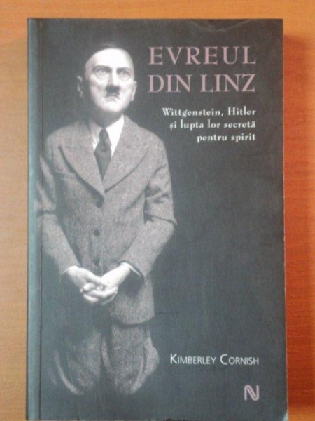 EVREUL DIN LINZ- WITTGENSYEIN, HITLER SI LUPTA LOR SECRETA PENTRU SPIRIT-  KYMBERLEY CORNISH