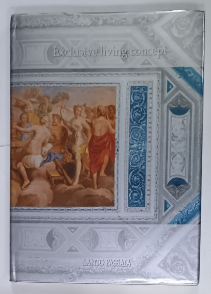 EXCLUSIVE LIVING CONCEPT - SANTO PASSALA , ALBUM DE AMENAJARI INTERIOARE DE LUX , TEXT IN ITALIANA  SI ENGLEZA , 2006