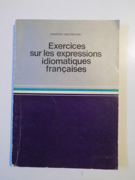 EXERCICES SUR LES EXPRESSIONS IDIOMATIQUES FRANCAISES de ARISTITA NEGREANU , 1979