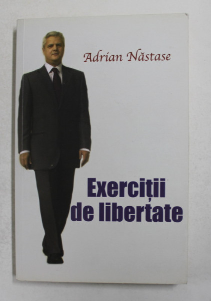 EXERCITII DE LIBERTATE de ADRIAN NASTASE , 2012