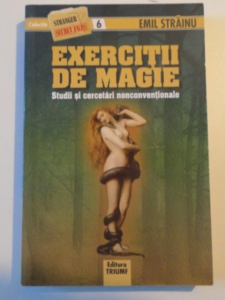 EXERCITII DE MAGIE , STUDII SI CERCETARI NONCONVENTIONALE de EMIL STRAINU , 2009