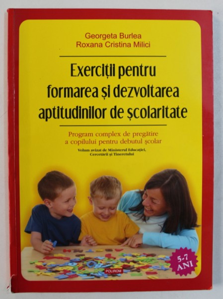 EXERCITII PENTRU FORMAREA SI DEZVOLTAREA APTITUDINILOR DE SCOLARITATE de GEORGETA BURLEA si ROXANA CRISTINA MILICI , 2008