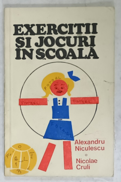EXERCITII SI JOCURI IN SCOALA de ALEXANDRU NICULESCU si NICOLAE CRULI , 1976