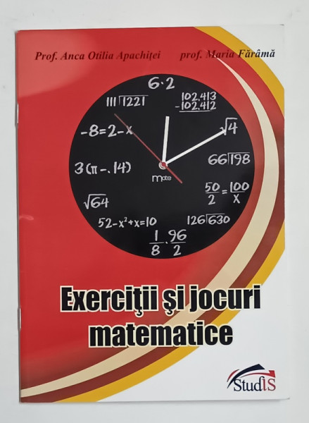 EXERCITII SI JOCURI MATEMATICE PENTRU MARI SI MICI de  ANCA OTILIA  APACHITEI si MARIA FARAMA , 2010