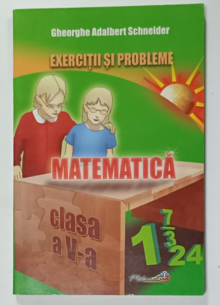 EXERCITII SI PROBELE DE MATEMATICA , CLASA  A - V-A de GHEORGHE ADALBERT SCHNEIDER , 2009