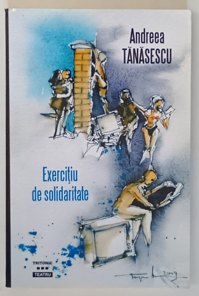 EXERCITIU DE SOLIDARITATE - TEATRU  de ANDREEA TANASESCU , 2019 *DEFECT COPERTA SPATE