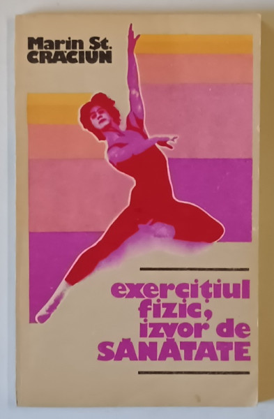 EXERCITIUL FIZIC , IZVOR DE SANATATE de MARIN ST. CRACIUN , 1984