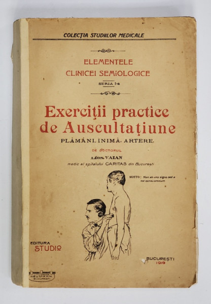 EXERCITII PRACTICE DE AUSCULTATIUNE, PLAMANI, INIMA, ARTERE de DOCTORUL LEON VAIAN,1919