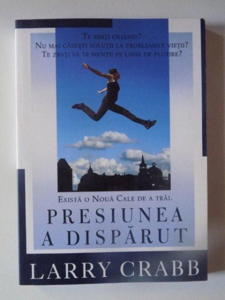 EXISTA O NOUA CALE DE A TRAI , PRESIUNEA A DISPARUT de LARRY CRABB , 2006