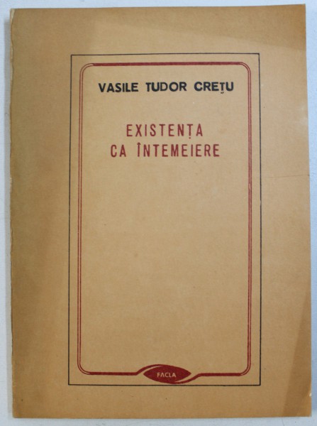 EXISTENTA CA INTEMEIERE  - PERSPECTIVA ETNOLOGICA de VASILE TUDOR CRETU , 1988