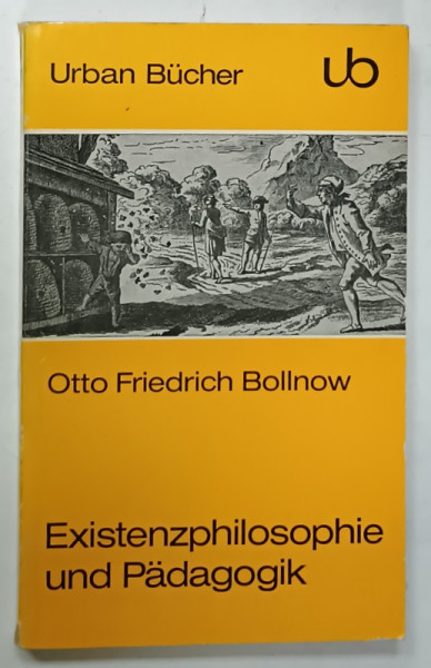 EXISTENTZPHILOSOPHIE UND PADAGOGIK von OTTO FRIEDRICH BOLLNOW , 1968 , PAGINA DE TITLUL DECUPATA