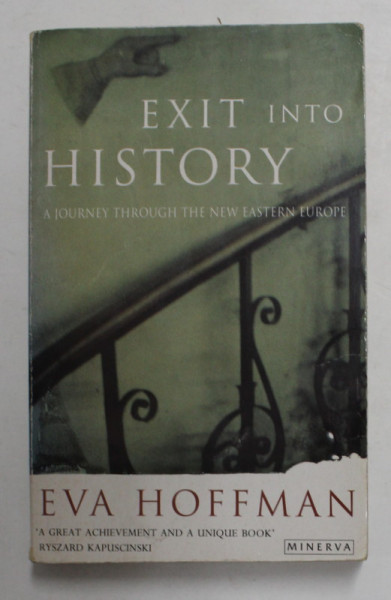 EXIT INTO HISTORY - A JOURNEY THROUGH THE HEW EASTERN EUROPE by EVA HOFFMAN , 1993