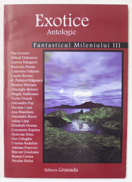 EXOTICE , ANTOLOGIE , FANTASTICUL MILENIULUI III de PAN IZVERNA ...NICOLAE STELEA , ANTOLOGIE DE PROZA SCURTA CONTEMPORANA , 2005