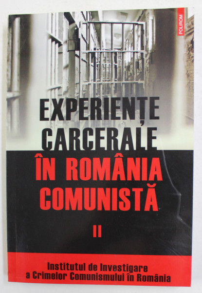 EXPERIENTE CARCERALE IN ROMANIA COMUNISTA , coordonator COSMIN BUDEANCA , VOLUMUL II , 2008