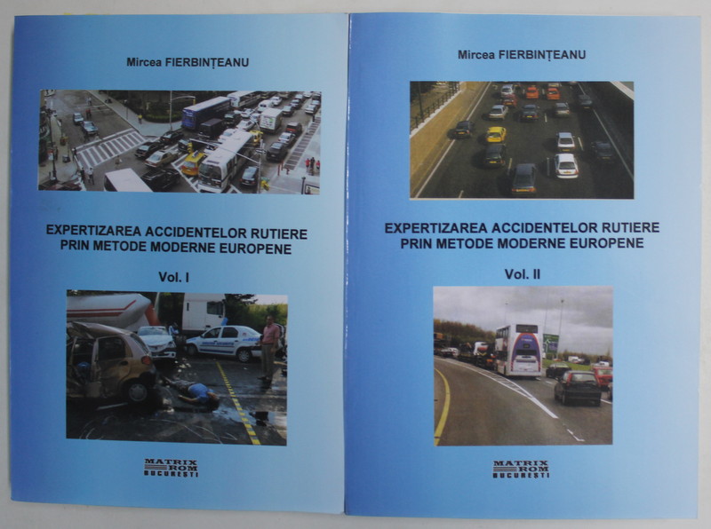 EXPERTIZAREA ACCIDENTELOR RUTIERE PRIN METODE RUTIERE MODERNE de MIRCEA  FIERBINTEANU , VOLUMELE I - II , 2017 , CONTINE EX LIBRISUL SI SEMNATURA AUTORULUI *