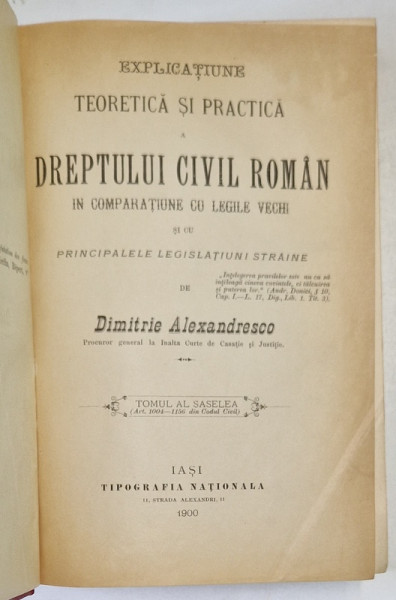 EXPLICATIE TEORETICA SI PRACTICA A DREPTULUI CIVIL ROMAN de DIMITRIE ALEXANDRESCO , TOMUL VI , 1900