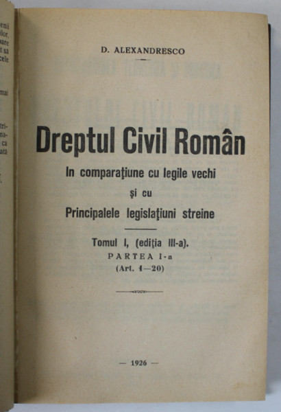 EXPLICATIUNEA TEORETICA SI PRACTICA A DREPTULUI CIVIL ROMAN de DIMITRIE ALEXANDRESCO , TOMUL I , PARTEA I , ART. 1 -20 INCL. , 1926