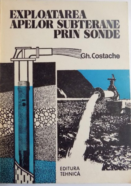 EXPLOATAREA APELOR SUBTERANE PRIN SONDE de GH. COSTACHE , 1989