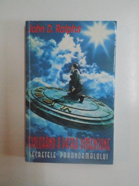 EXPLORAND A PATRA DIMENSIUNE , SECRETELE PARANORMALULUI  de JOHN D. RALPHS , 1996