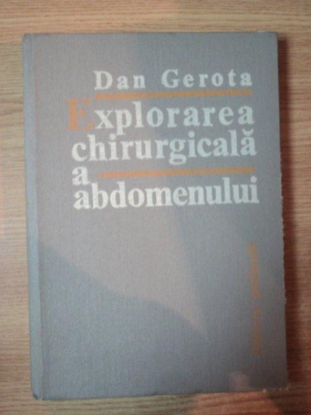 EXPLORAREA CHIRURGICALA A ABDOMENULUI de DAN GEROTA , 1982