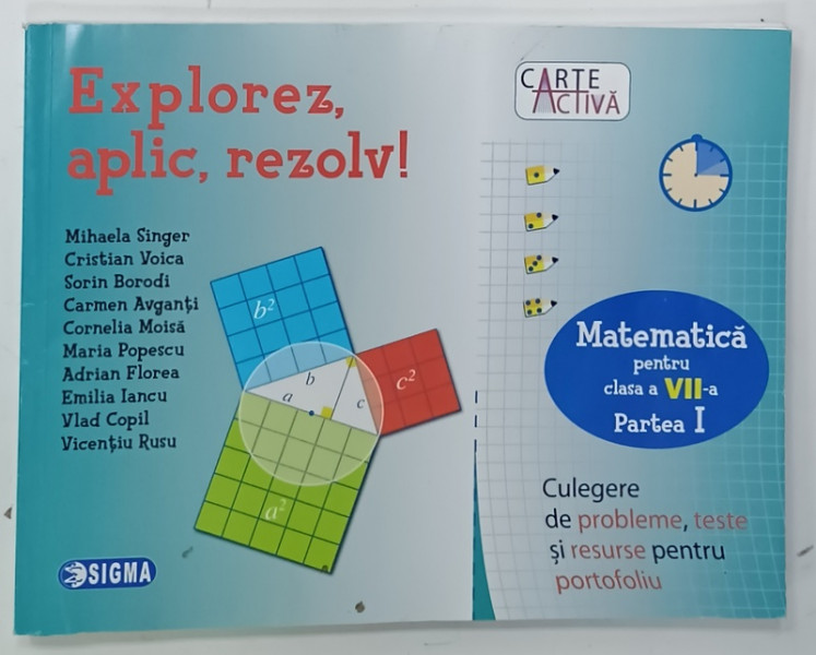EXPLOREZ , APLIC , REZOLV ! , MATEMATICA PENTRU CLASA A VII -A  PARTEA I , CULGERE DE PROBLEME , TESTE SI RESURSE PENTRU PORTOFOLIU de MIHAELA  SINGER ....VICENTIU RUSU , 2019