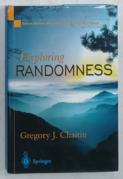EXPLORING RANDOMNESS by GREGORY J. CHAITIN , 2001