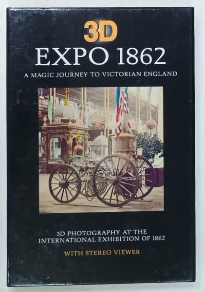 EXPO 1862 ,  A MAGIC JOURNEY TO VICTORIAN ENGLAND , 3D PHOTOGRAPHY , WITH STEREO VIEWER , 2006