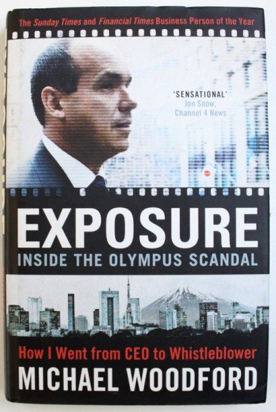 EXPOSURE INSIDE THE OLYMPUS SCANDAL  - HOW I WENT FROM CEO TO WHISTLEBLOWER by MICHAEL WOODFORD , 2012