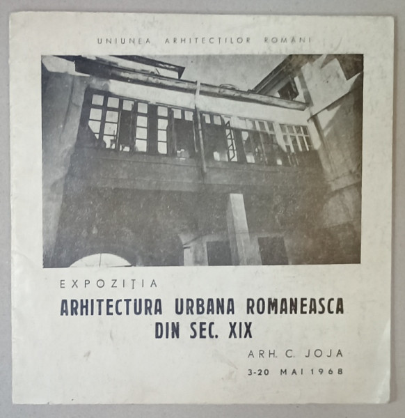 EXPOZITIA ARHITECTURA URBANA ROMANEASCA DIN SEC. XIX de ARH. C.JOJA , CATALOG , 1968